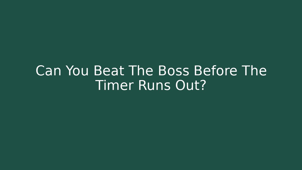 Can You Beat The Boss Before The Timer Runs Out?