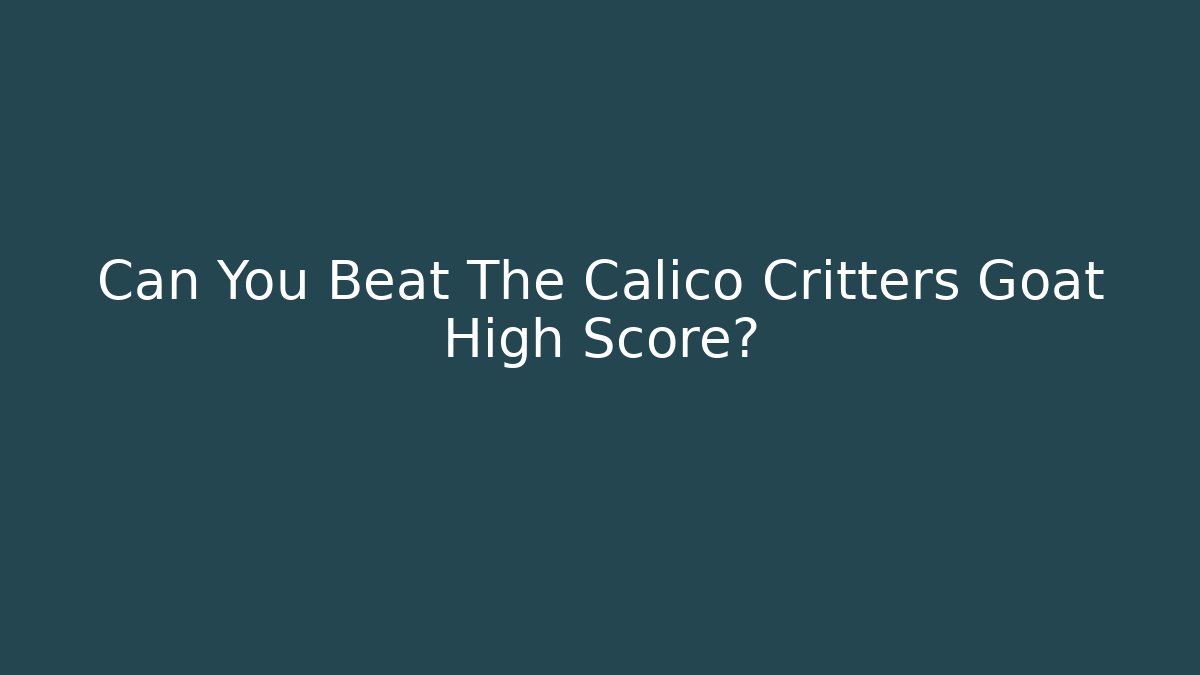 Can You Beat The Calico Critters Goat High Score?