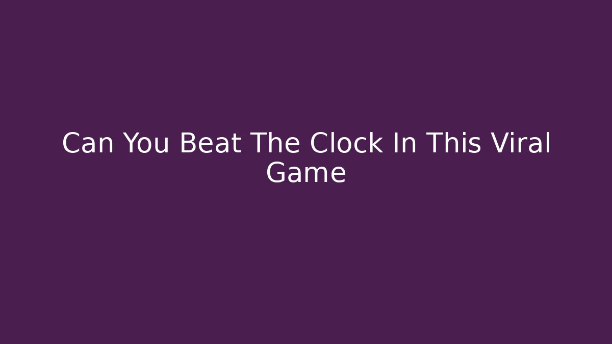 Can You Beat The Clock In This Viral Game