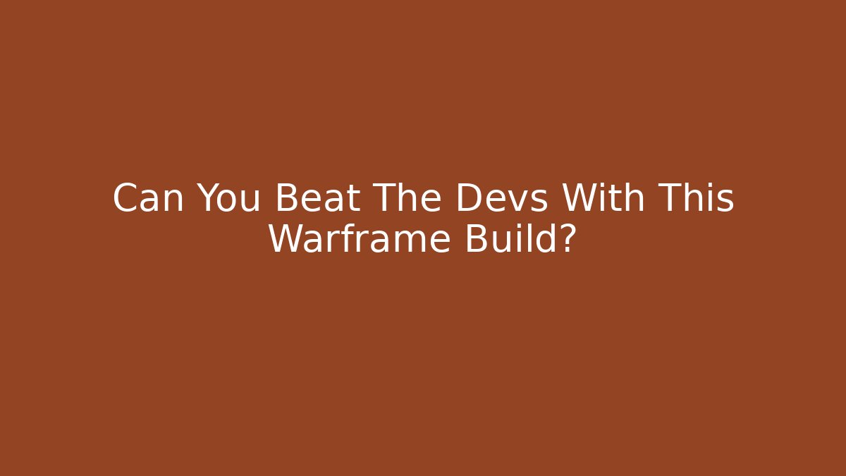 Can You Beat The Devs With This Warframe Build?