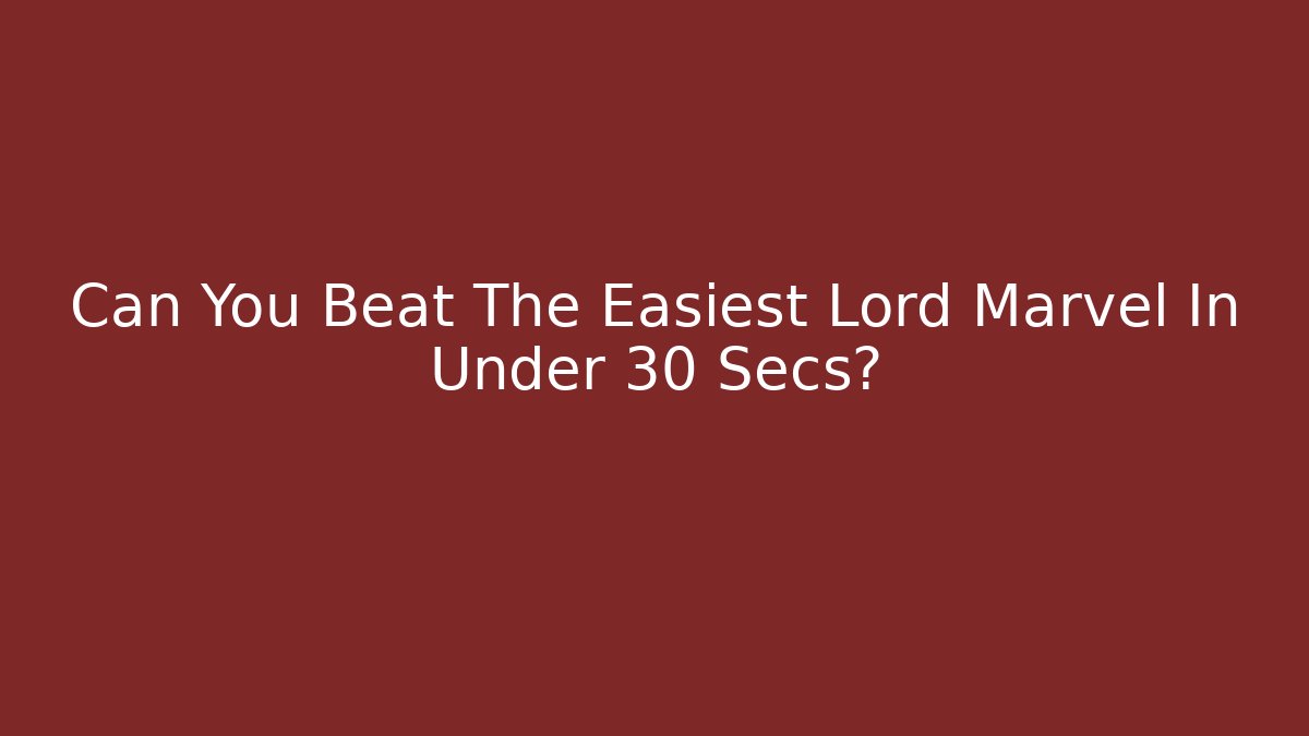 Can You Beat The Easiest Lord Marvel In Under 30 Secs?