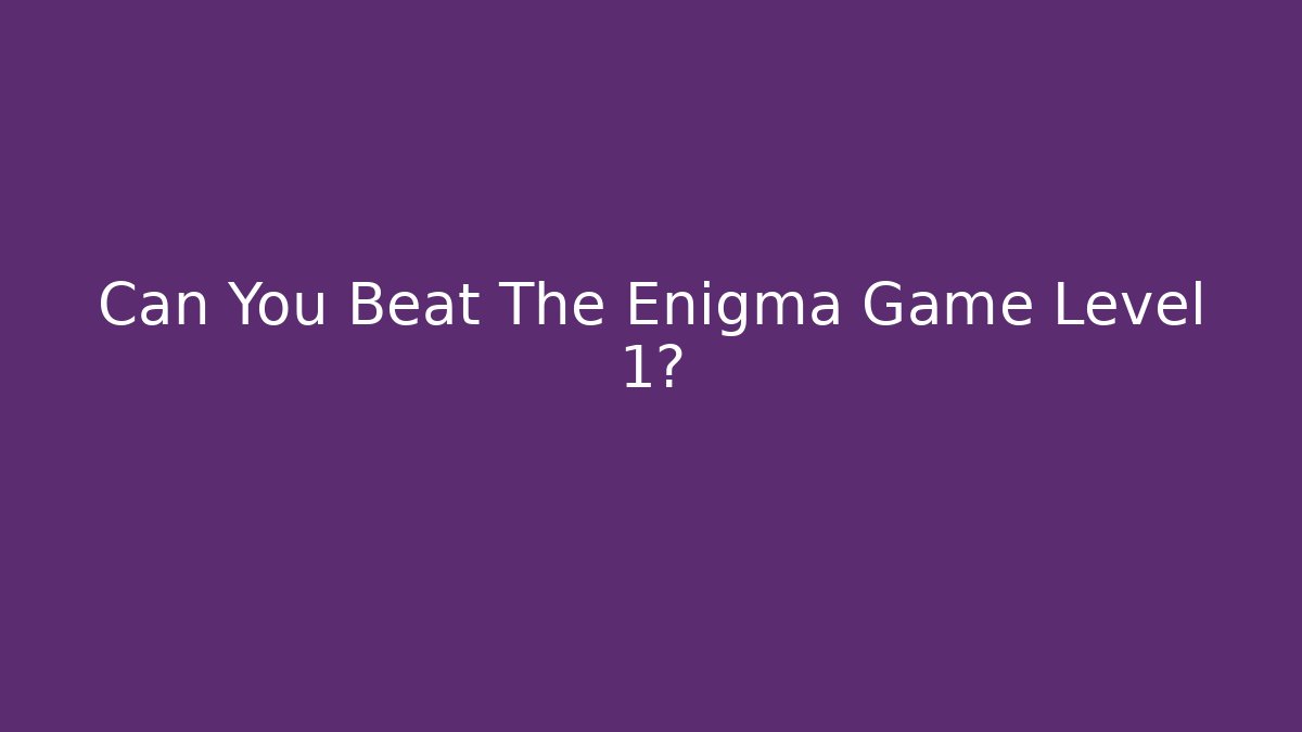Can You Beat The Enigma Game Level 1?