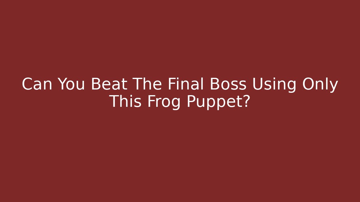 Can You Beat The Final Boss Using Only This Frog Puppet?