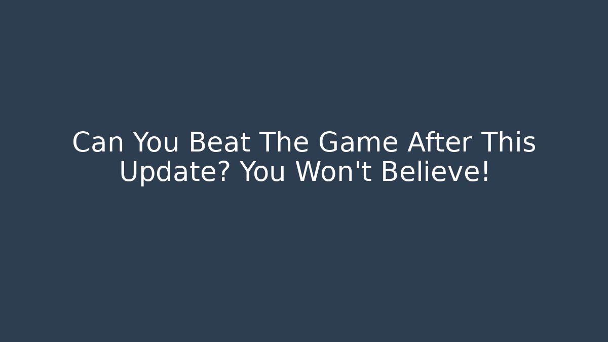 Can You Beat The Game After This Update? You Won't Believe!