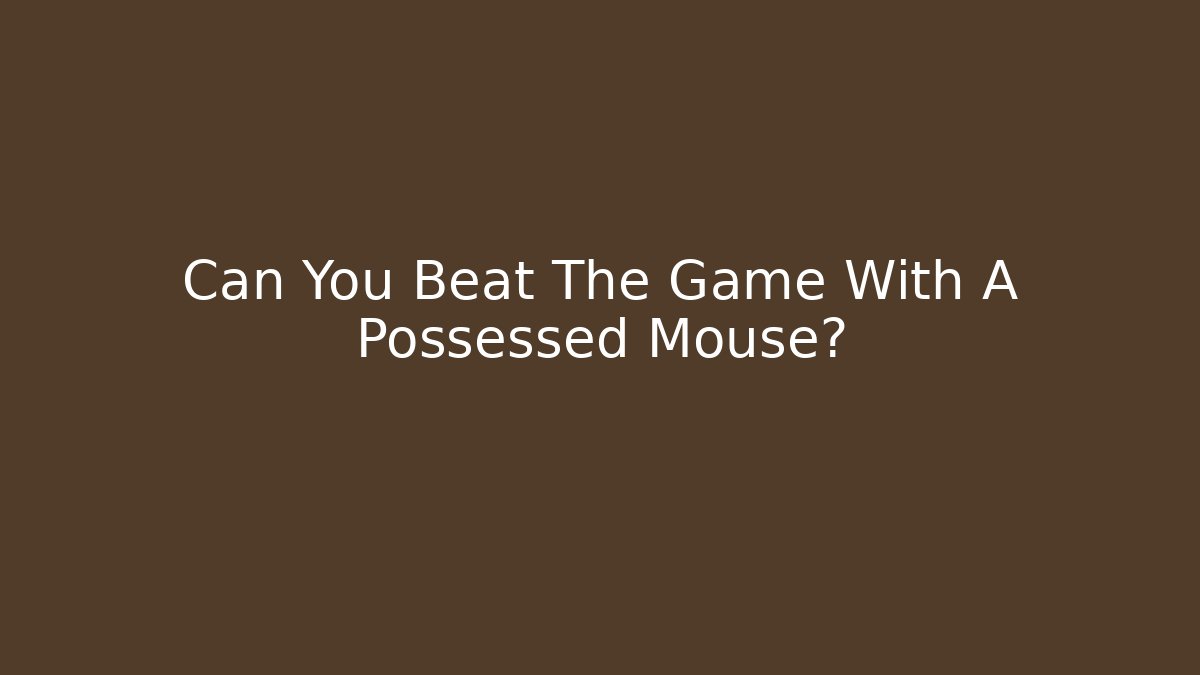Can You Beat The Game With A Possessed Mouse?