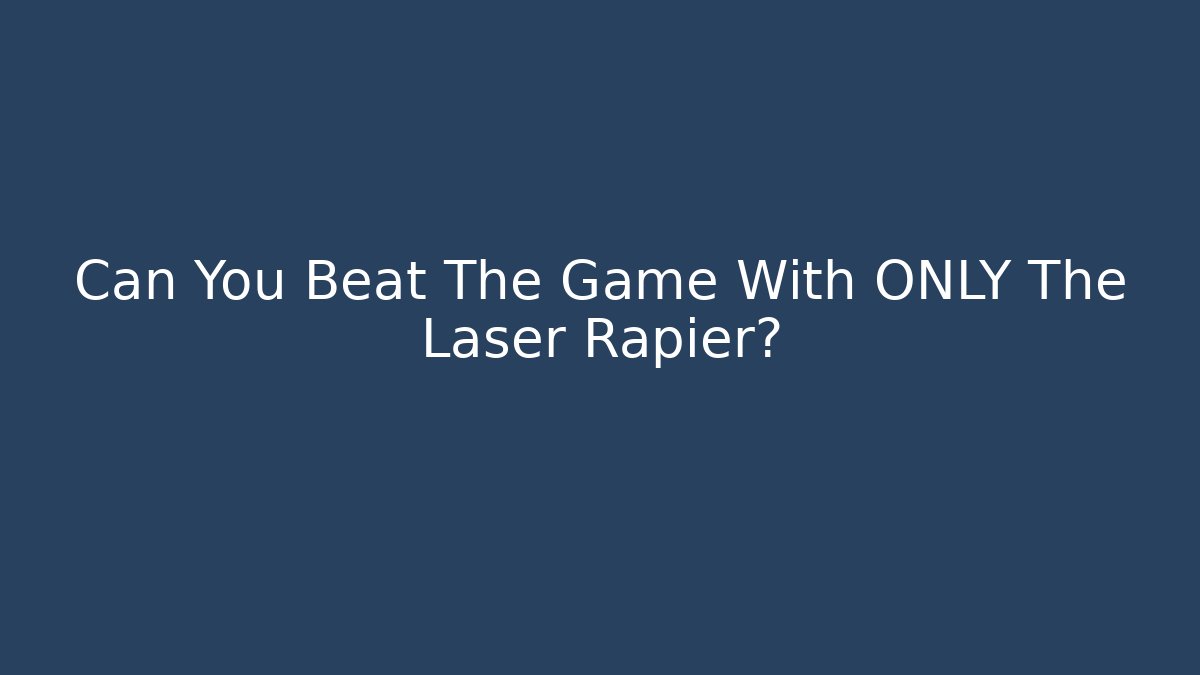 Can You Beat The Game With ONLY The Laser Rapier?