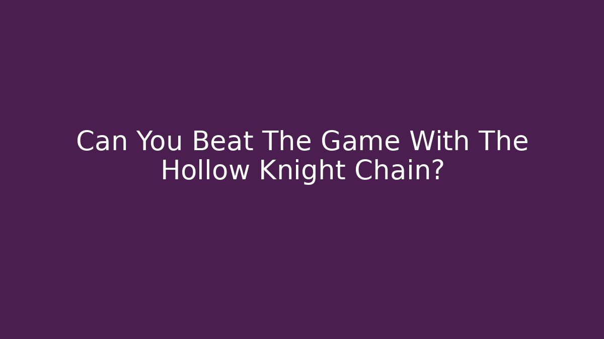 Can You Beat The Game With The Hollow Knight Chain?