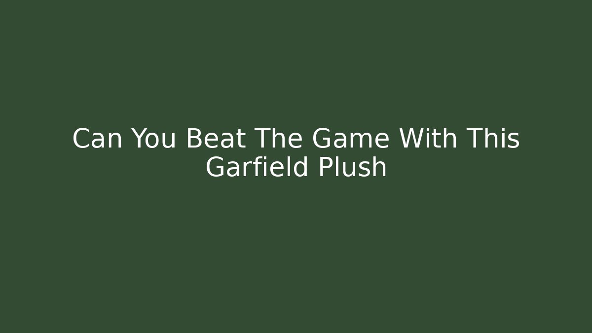 Can You Beat The Game With This Garfield Plush