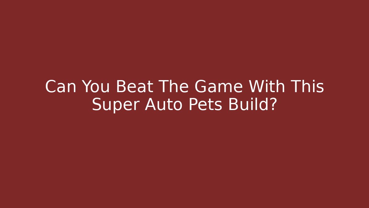 Can You Beat The Game With This Super Auto Pets Build?