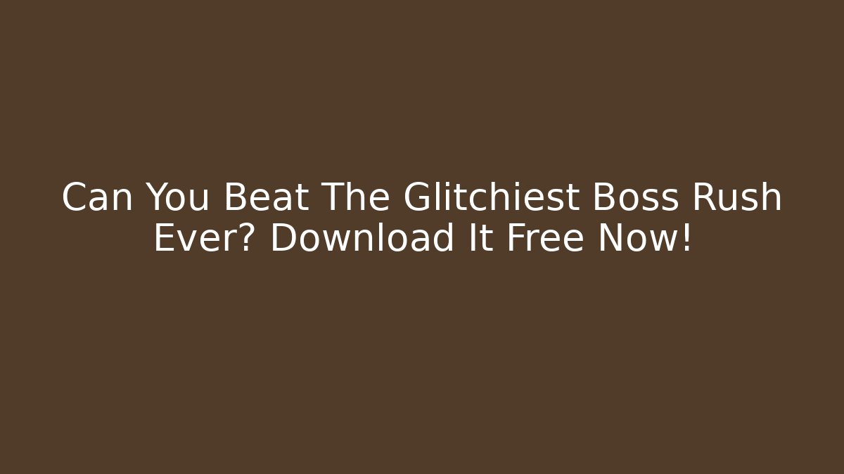 Can You Beat The Glitchiest Boss Rush Ever? Download It Free Now!