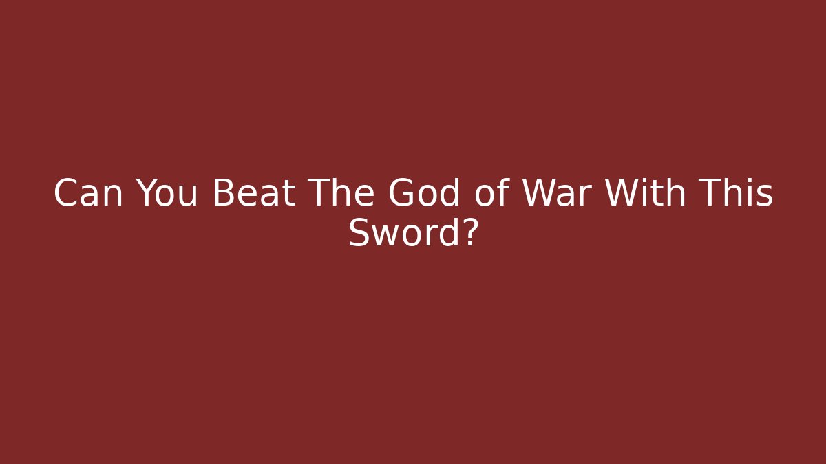Can You Beat The God of War With This Sword?