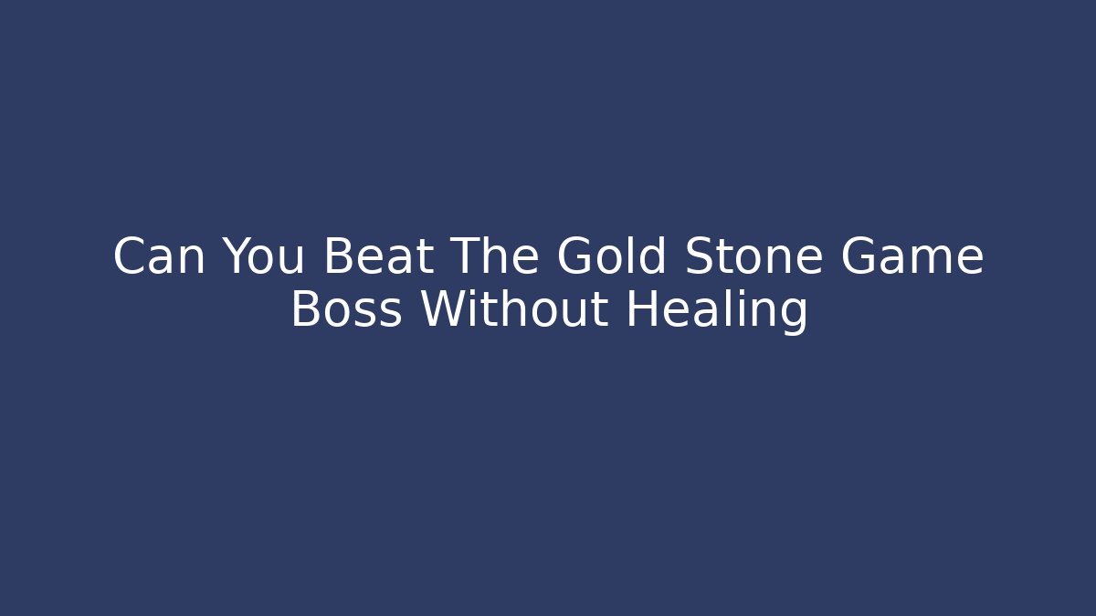 Can You Beat The Gold Stone Game Boss Without Healing