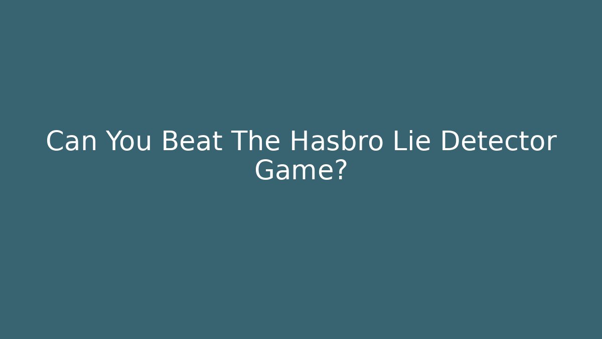 Can You Beat The Hasbro Lie Detector Game?