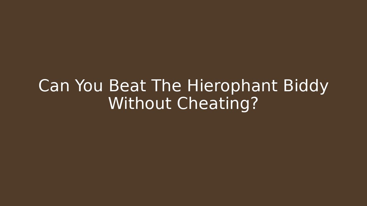 Can You Beat The Hierophant Biddy Without Cheating?