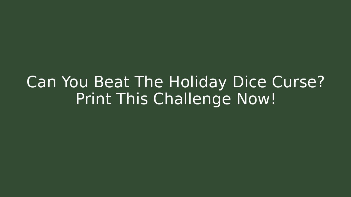 Can You Beat The Holiday Dice Curse? Print This Challenge Now! - Critter Realm