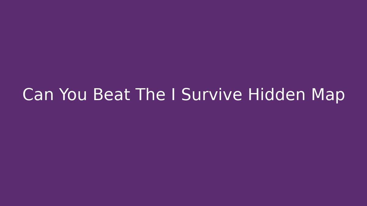 Can You Beat The I Survive Hidden Map