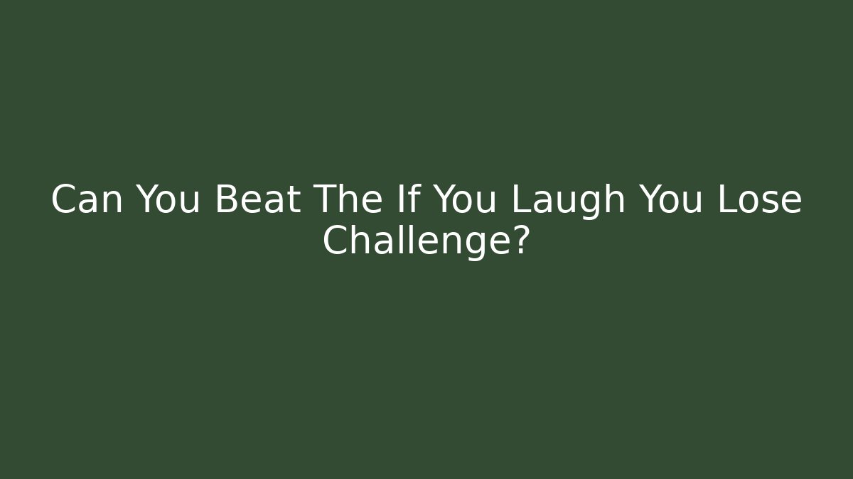 Can You Beat The If You Laugh You Lose Challenge?