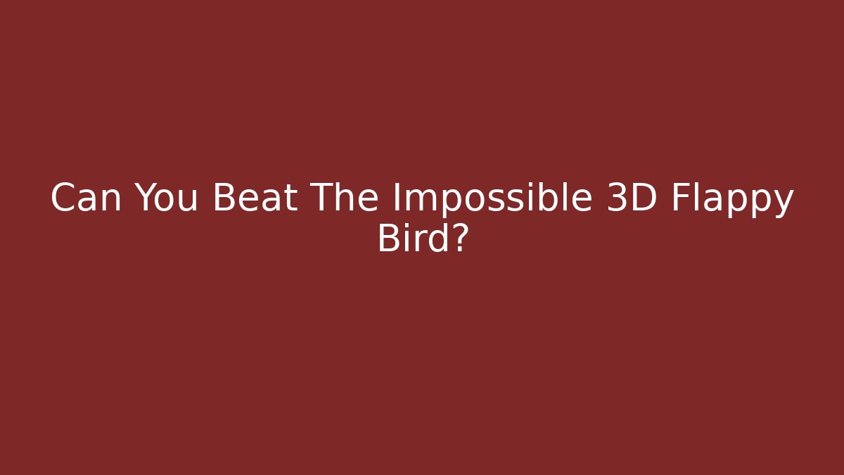Can You Beat The Impossible 3D Flappy Bird? - Critter Realm