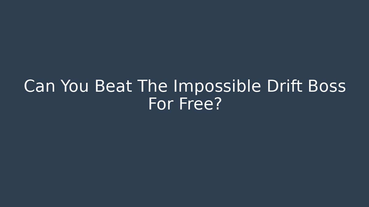 Can You Beat The Impossible Drift Boss For Free?