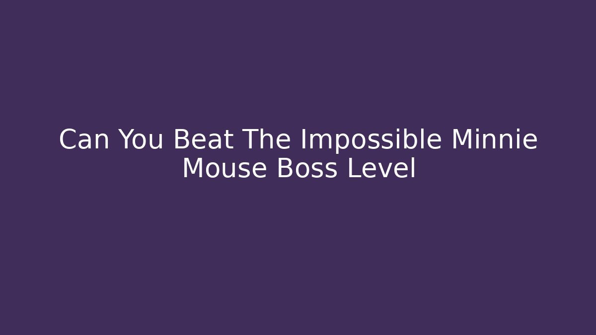 Can You Beat The Impossible Minnie Mouse Boss Level - Critter Realm