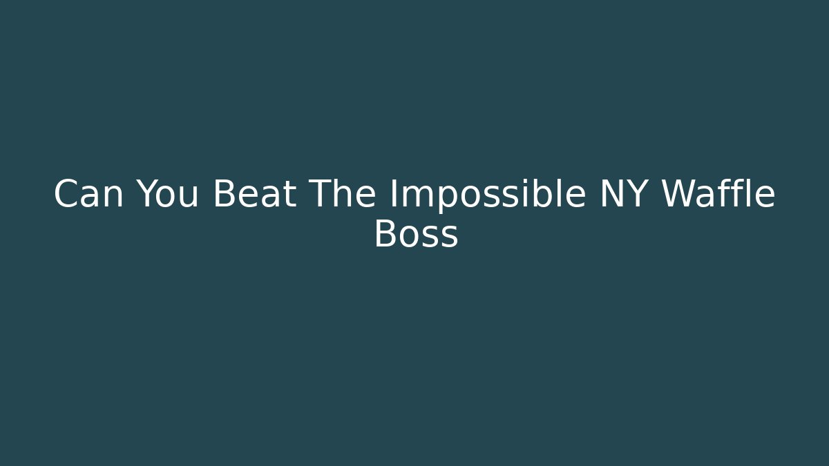 Can You Beat The Impossible NY Waffle Boss