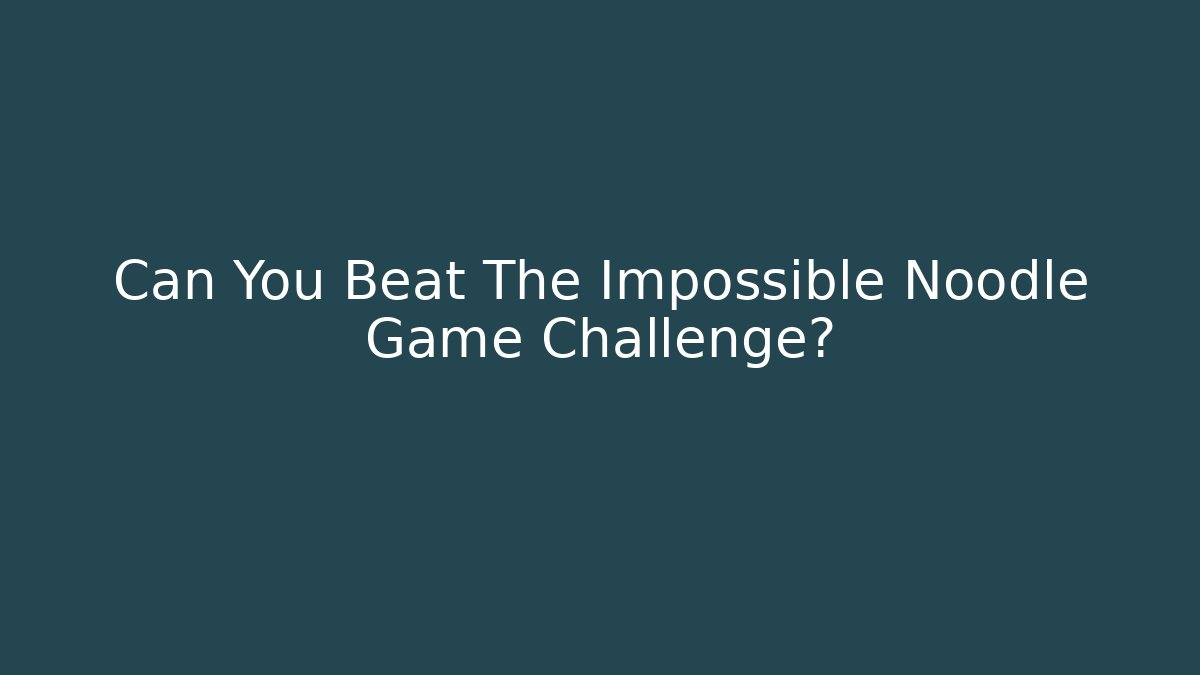 Can You Beat The Impossible Noodle Game Challenge? - Critter Realm