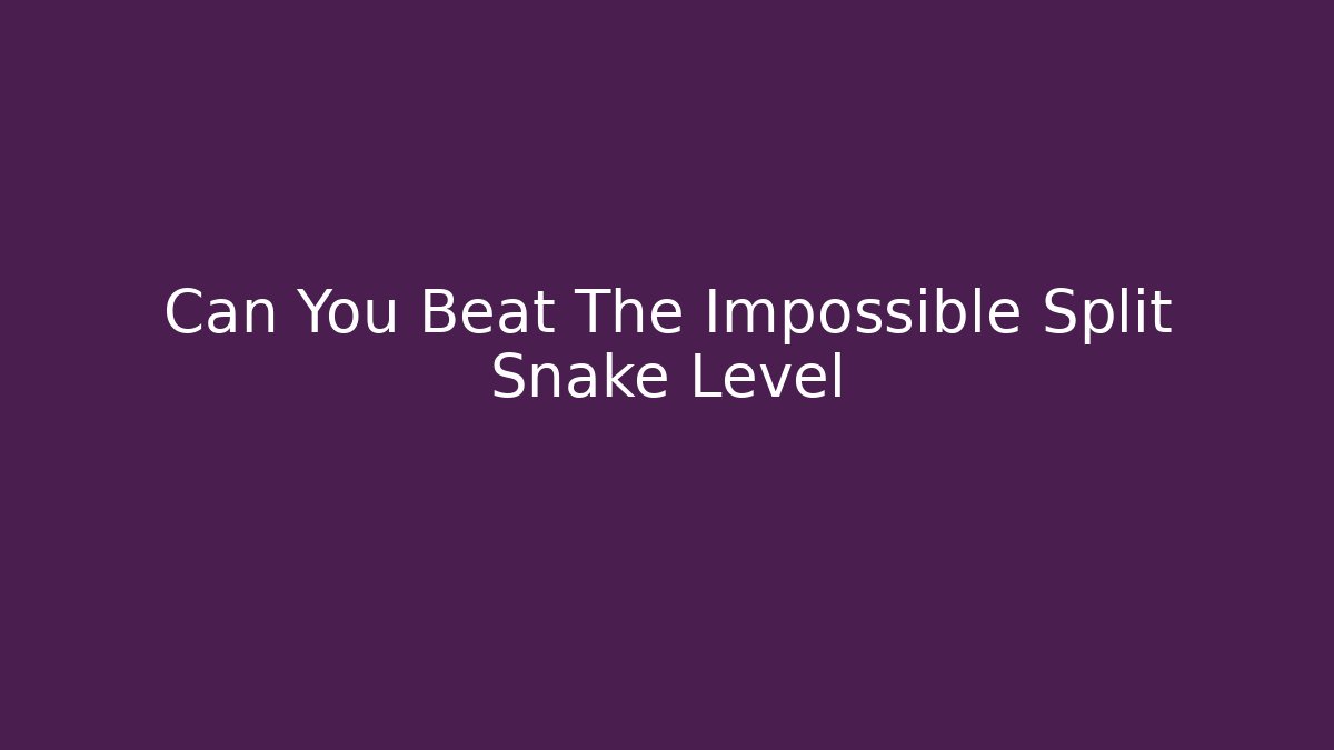 Can You Beat The Impossible Split Snake Level