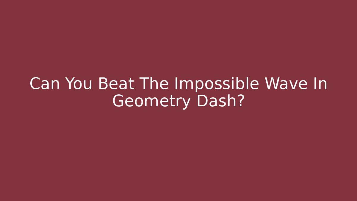 Can You Beat The Impossible Wave In Geometry Dash?