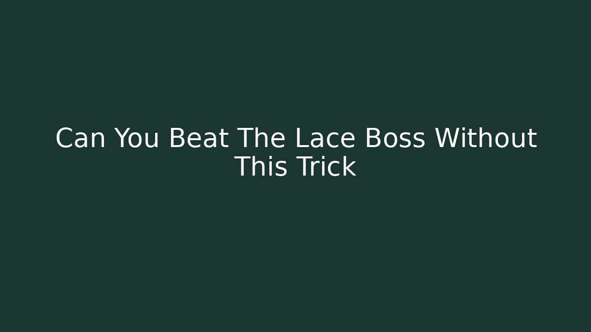 Can You Beat The Lace Boss Without This Trick