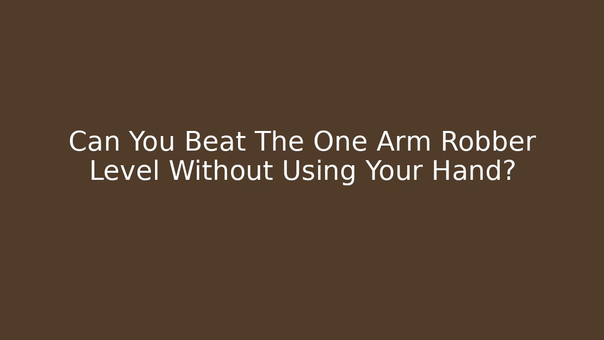 Can You Beat The One Arm Robber Level Without Using Your Hand? - Critter Realm