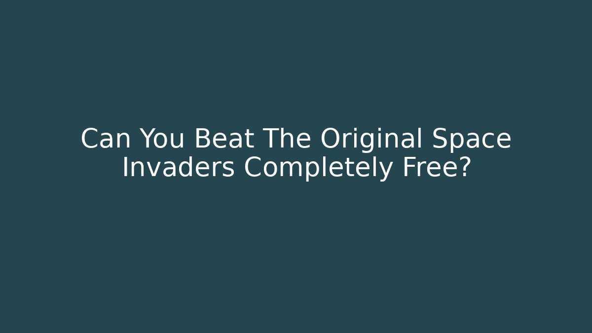 Can You Beat The Original Space Invaders Completely Free?