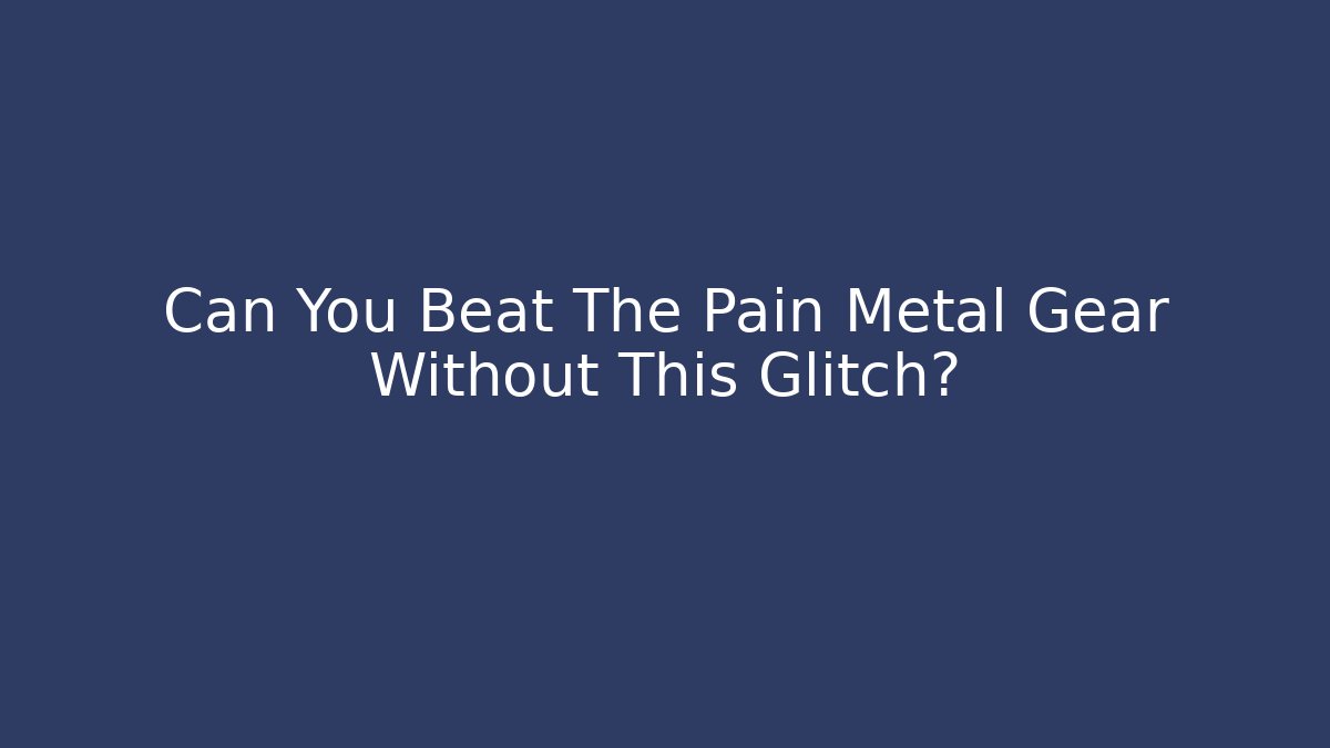 Can You Beat The Pain Metal Gear Without This Glitch?