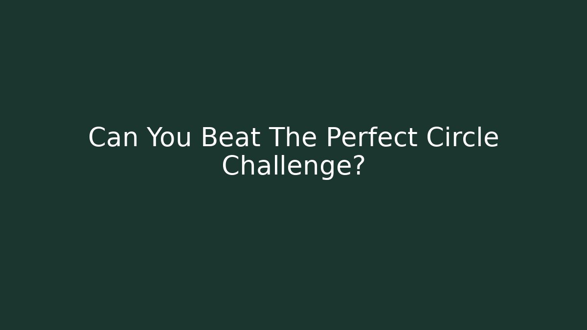 Can You Beat The Perfect Circle Challenge?