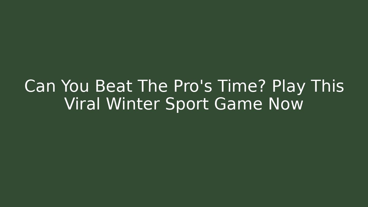 Can You Beat The Pro’s Time? Play This Viral Winter Sport Game Now