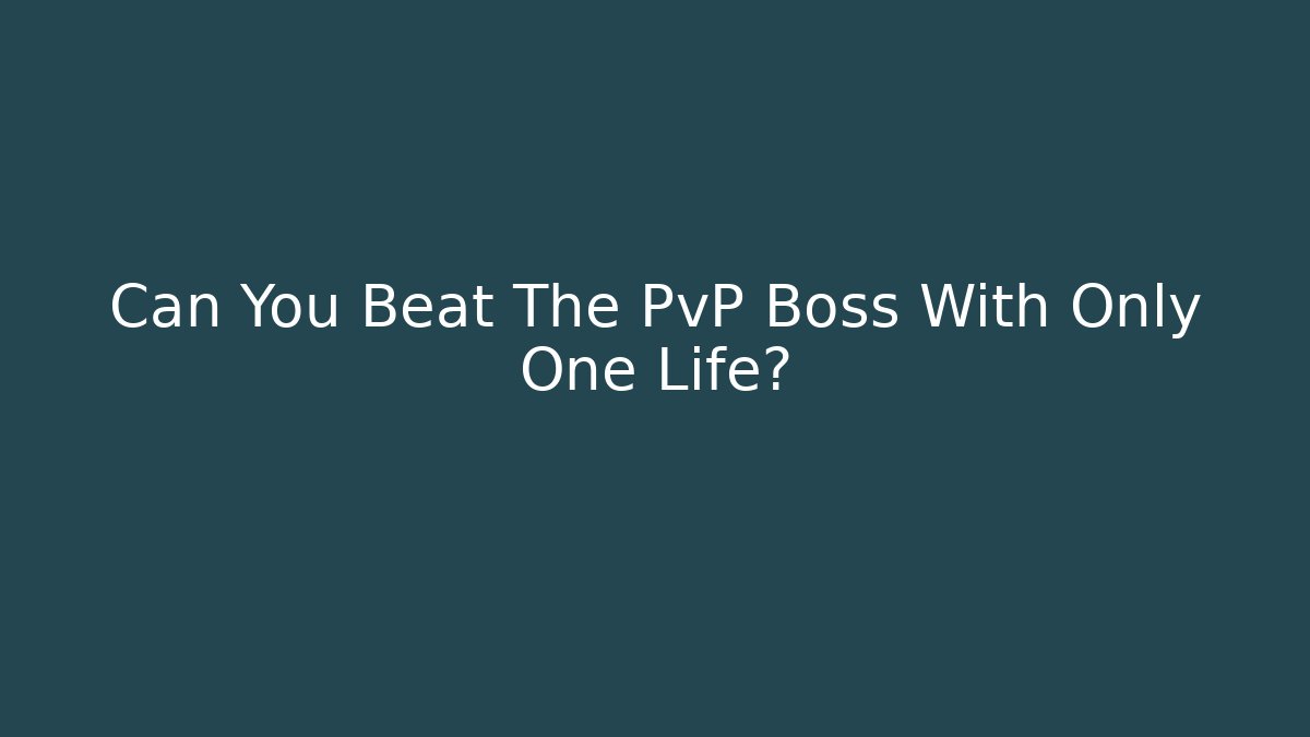 Can You Beat The PvP Boss With Only One Life?