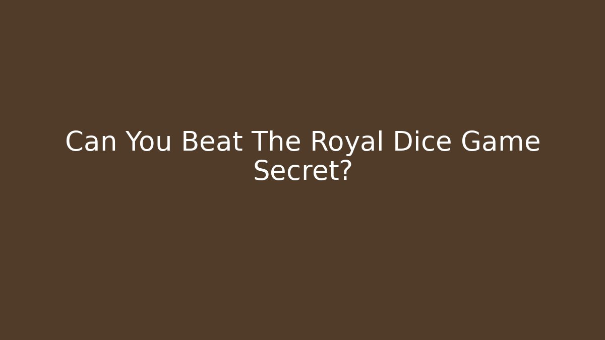 Can You Beat The Royal Dice Game Secret?