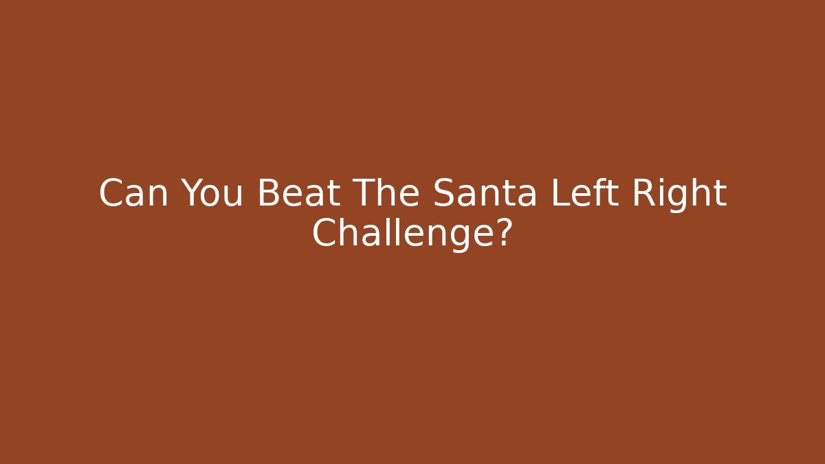 Can You Beat The Santa Left Right Challenge?
