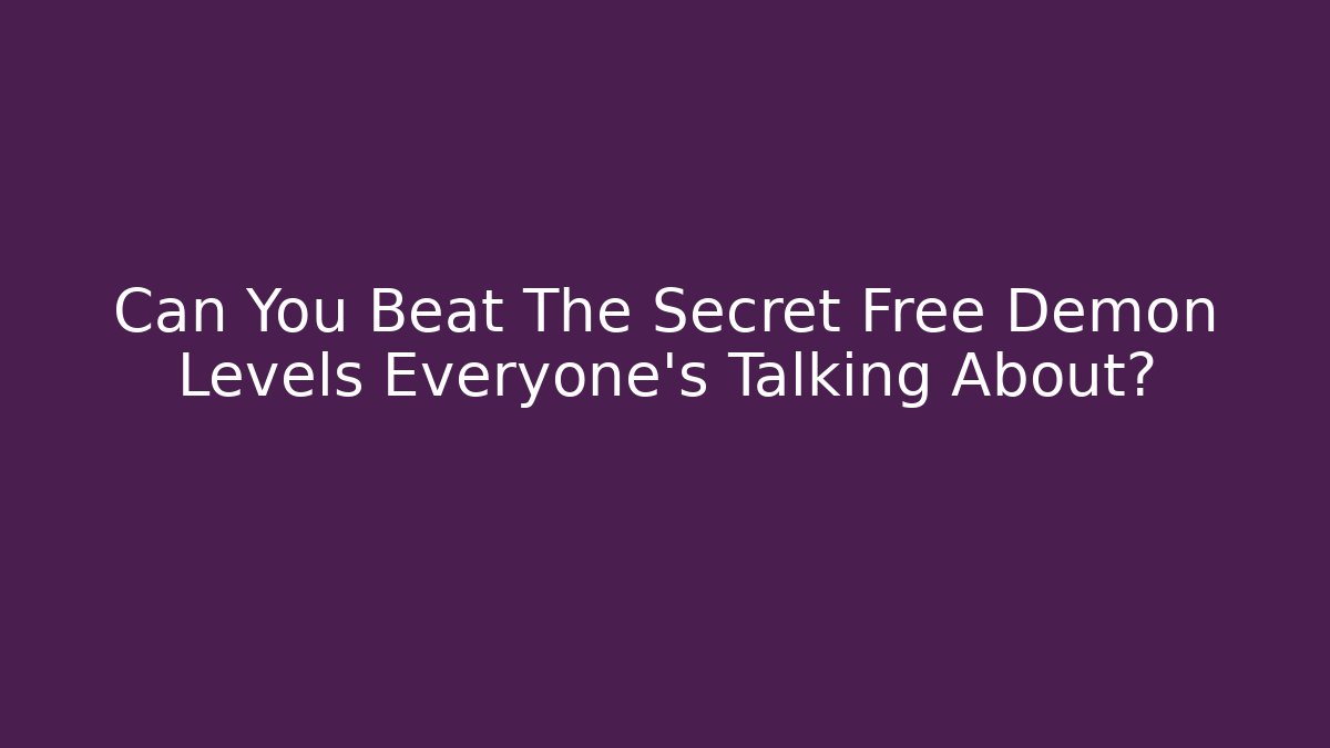 Can You Beat The Secret Free Demon Levels Everyone's Talking About?