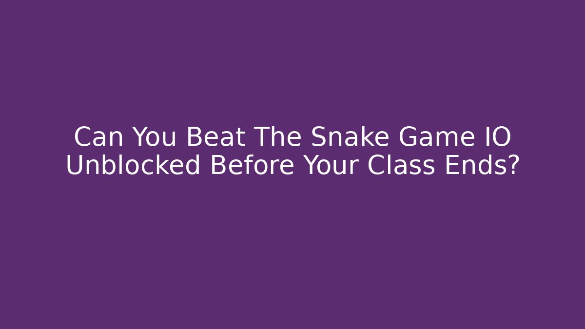Can You Beat The Snake Game IO Unblocked Before Your Class Ends? - Critter Realm