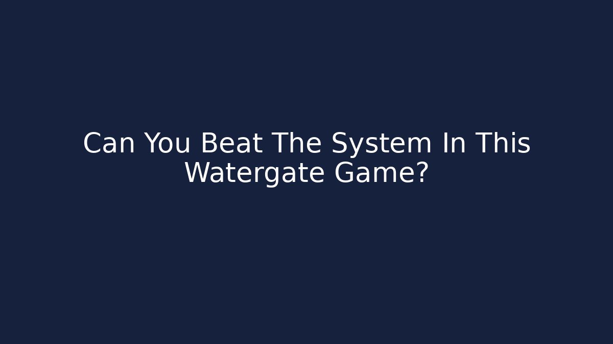 Can You Beat The System In This Watergate Game? - Critter Realm