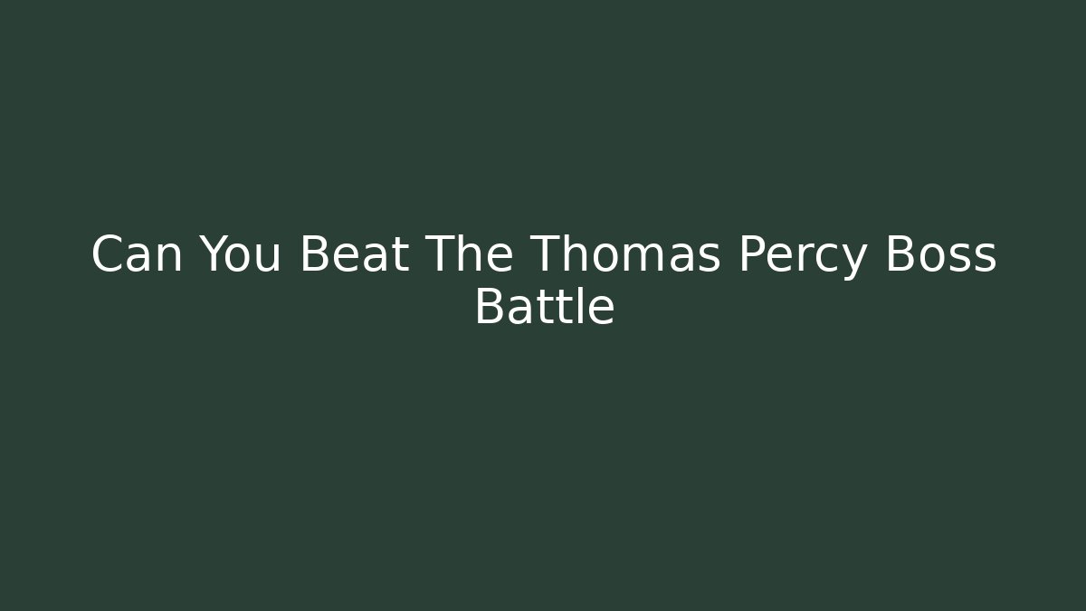 Can You Beat The Thomas Percy Boss Battle - Critter Realm