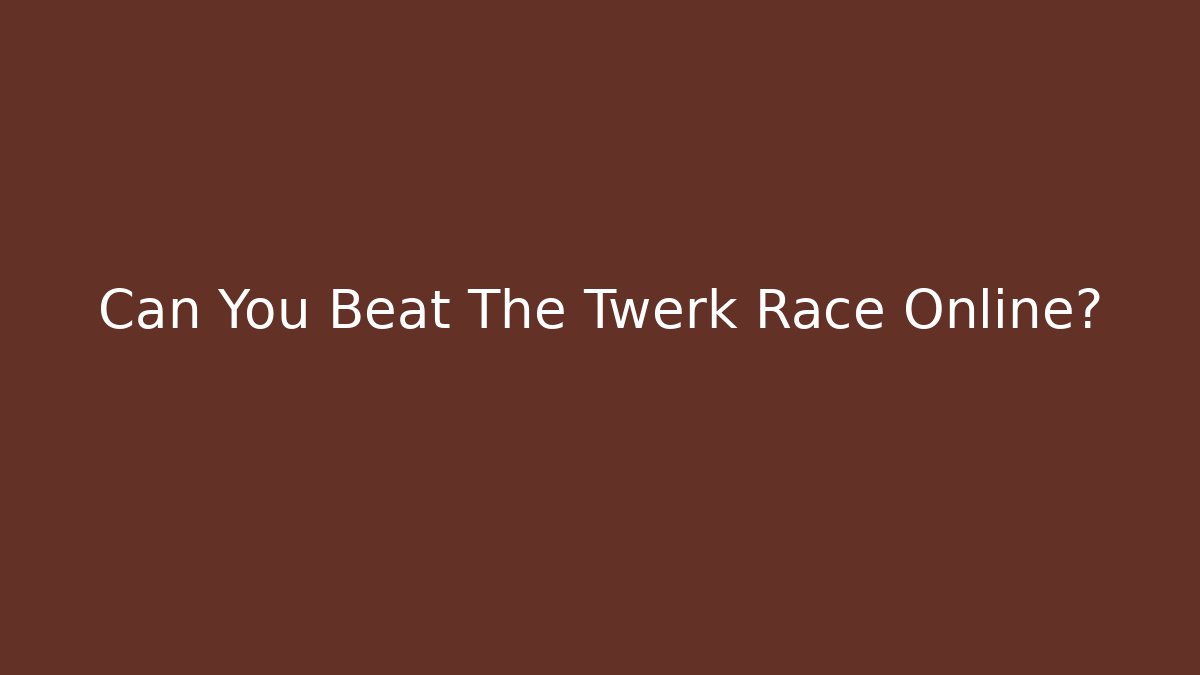 Can You Beat The Twerk Race Online?