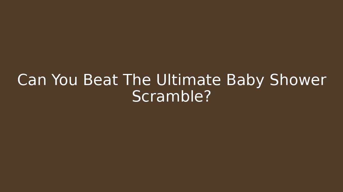 Can You Beat The Ultimate Baby Shower Scramble?