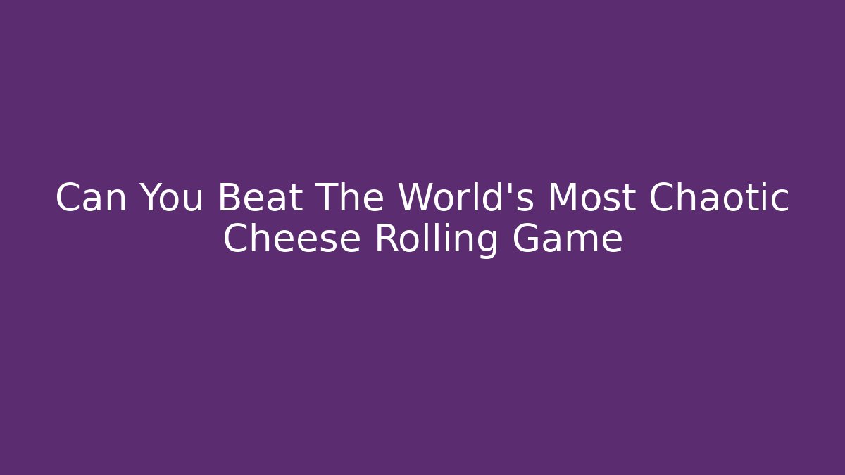 Can You Beat The World's Most Chaotic Cheese Rolling Game