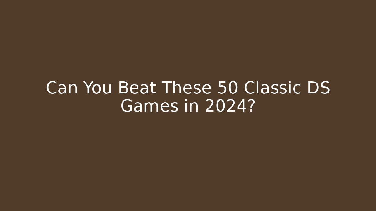 Can You Beat These 50 Classic DS Games in 2024?