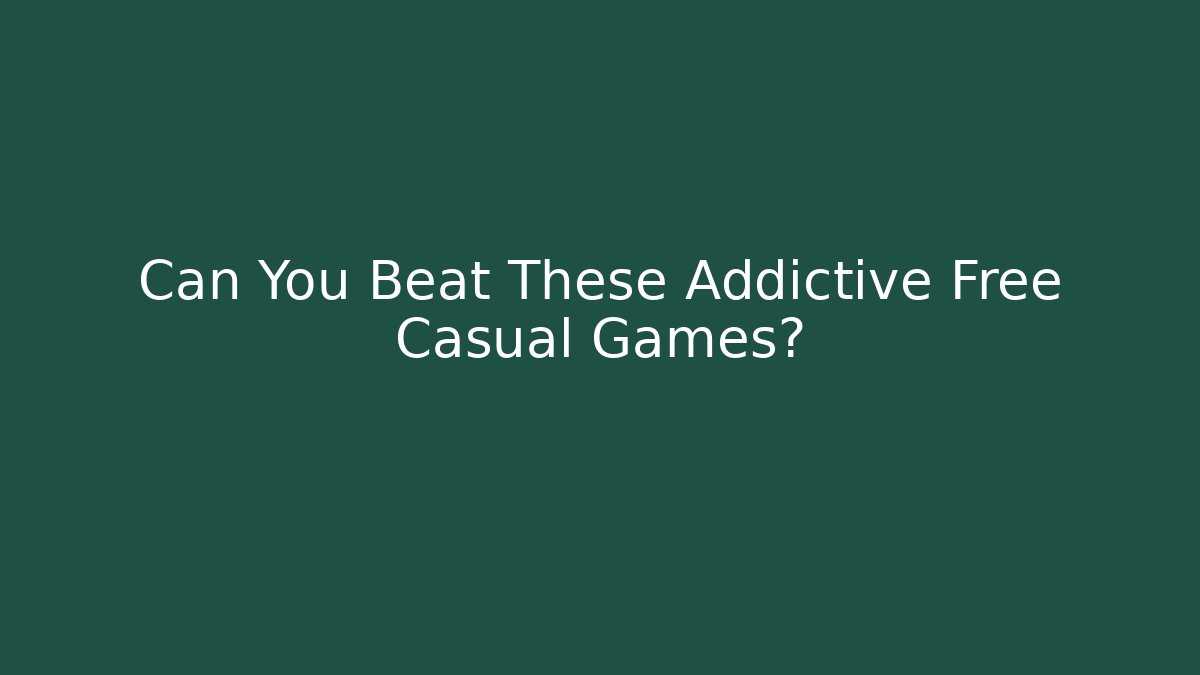 Can You Beat These Addictive Free Casual Games? - Critter Realm