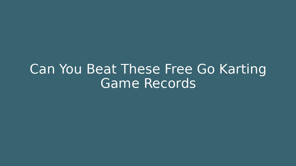 Can You Beat These Free Go Karting Game Records
