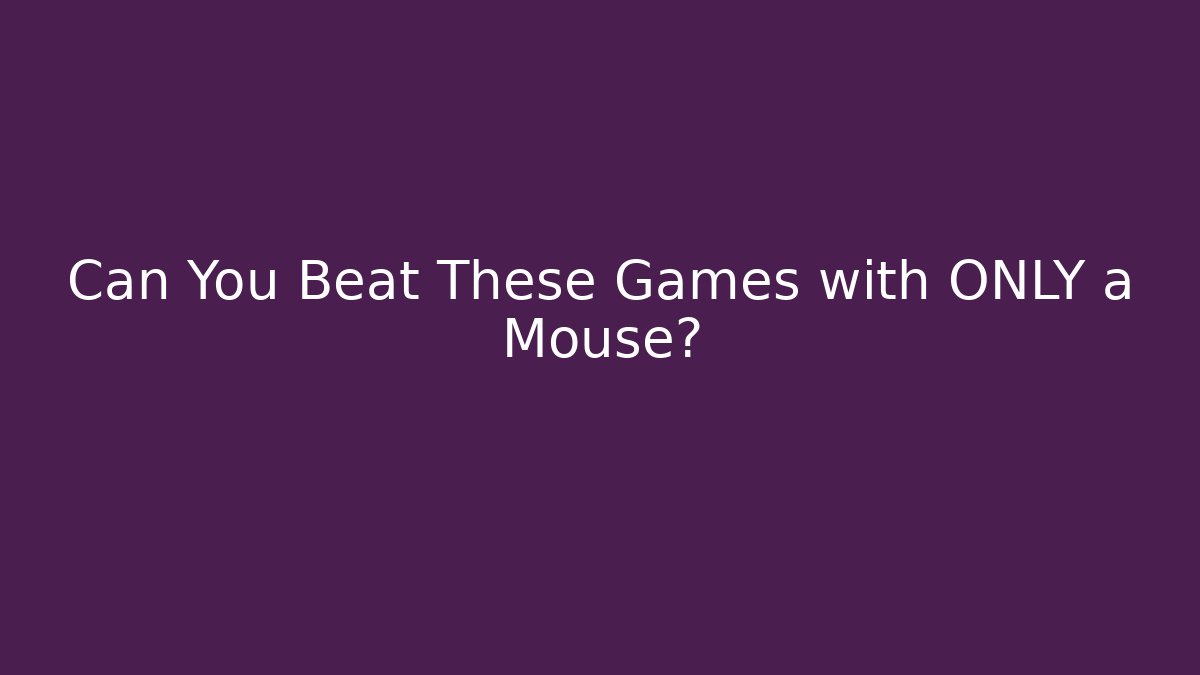 Can You Beat These Games with ONLY a Mouse?