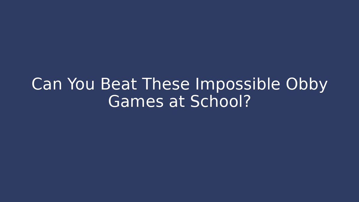 Can You Beat These Impossible Obby Games at School? - Critter Realm
