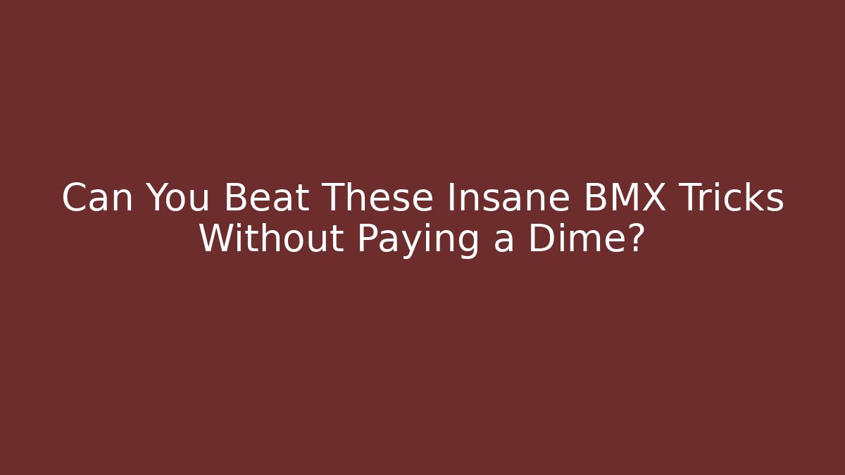 Can You Beat These Insane BMX Tricks Without Paying a Dime? - Critter Realm